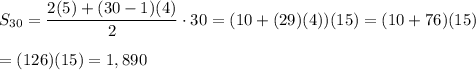 S_{30}=\dfrac{2(5)+(30-1)(4)}{2}\cdot30=(10+(29)(4))(15)=(10+76)(15)\\\\=(126)(15)=1,890