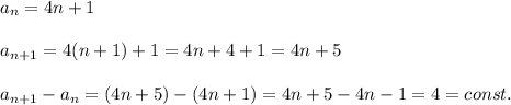 a_n=4n+1\\\\a_{n+1}=4(n+1)+1=4n+4+1=4n+5\\\\a_{n+1}-a_n=(4n+5)-(4n+1)=4n+5-4n-1=4=const.