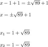 x-1+1=\±\sqrt{89}+1\\\\x=\±\sqrt{89}+1\\\\\\x_1=1+\sqrt{89}\\\\x_2=1-\sqrt{89}