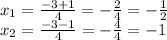 x_ {1} = \frac {-3 + 1} {4} = - \frac {2} {4} = - \frac {1} {2}\\x_ {2} = \frac {-3-1} {4} = - \frac {4} {4} = - 1