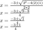 x = \frac {-3 \pm \sqrt {3 ^ 2-4 (2) (1)}} {2 * 2}\\x = \frac {-3 \pm \sqrt {9-8}} {4}\\x = \frac {-3 \pm \sqrt {1}} {4}\\x = \frac {-3 \pm1} {4}\\