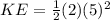 KE=\frac{1}{2}(2)(5)^2