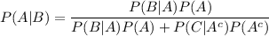 P(A|B)=\dfrac{P(B|A)P(A)}{P(B|A)P(A)+P(C|A^c)P(A^c)}