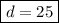 \boxed{d=25}