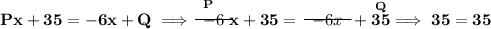 \bf Px+35=-6x+Q\implies \stackrel{P}{~~\begin{matrix} -6 \\[-0.7em]\cline{1-1}\\[-5pt]\end{matrix}}x+35=~~\begin{matrix} -6x \\[-0.7em]\cline{1-1}\\[-5pt]\end{matrix}~~+\stackrel{Q}{35}\implies 35=35
