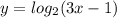 y=log_2(3x-1)