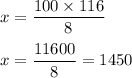 x=\dfrac{100\times 116}{8}\\\\x=\dfrac{11600}{8}=1450