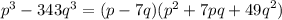 p^{3}  - 343q^{3} = (p - 7q)( {p}^{2}  + 7pq +  {49q}^{2} )