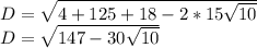 D=\sqrt{4+125+18-2*15\sqrt{10}}\\D=\sqrt{147-30\sqrt{10}}\\
