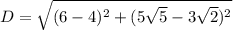 D=\sqrt{(6-4)^2+(5\sqrt{5} -3\sqrt{2}) ^2}