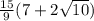 \frac{15}{9}  (7 + 2 \sqrt{10} )