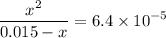 \displaystyle \frac{x^{2}}{0.015 - x} = 6.4\times 10^{-5}