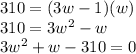 310 = (3w-1)(w)\\310 = 3w^2-w\\3w^2+w-310 = 0