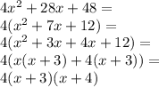 4x^2+28x + 48=\\4(x^2+7x+12)=\\4(x^2+3x+4x+12)=\\4(x(x+3)+4(x+3))=\\4(x+3)(x+4)
