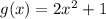 g(x)=2x^2+1