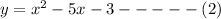 y=x^2-5x-3-----(2)
