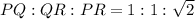 PQ:QR:PR=1:1:\sqrt2
