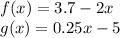 f (x) = 3.7-2x\\g (x) = 0.25x-5