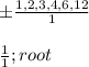 \pm \frac{1,2,3,4,6,12}{1} \\\\\frac{1}{1}; root