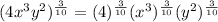 (4x^3y^2)^{\frac{3}{10}}=(4)^{\frac{3}{10}}(x^3)^{\frac{3}{10}}(y^2)^{\frac{3}{10}}