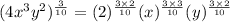 (4x^3y^2)^{\frac{3}{10}}=(2)^{\frac{3\times 2}{10}}(x)^{\frac{3\times 3}{10}}(y)^{\frac{3\times 2}{10}}