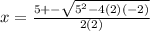 x=\frac{5+-\sqrt{5^2-4(2)(-2)}}{2(2)}