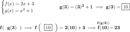 \bf \begin{cases} f(x)=2x+3\\ g(x)=x^2+1 \end{cases}\qquad \qquad g(3)=(3)^2+1\implies g(3)=\boxed{10} \\\\\\ f(~~g(3)~~)\implies f\left( ~~\boxed{10}~~ \right)=2(10)+3\implies \stackrel{f(g(3))}{f(10)}=23
