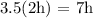 \text{3.5(2h) = 7h}