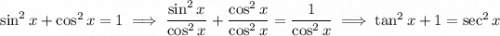 \sin^2x+\cos^2x=1\implies\dfrac{\sin^2x}{\cos^2x}+\dfrac{\cos^2x}{\cos^2x}=\dfrac1{\cos^2x}\implies\tan^2x+1=\sec^2x