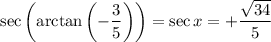 \sec\left(\arctan\left(-\dfrac35\right)\right)=\sec x=+\dfrac{\sqrt{34}}5