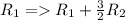 R_{1}=R_{1}+\frac{3}{2}R_{2}