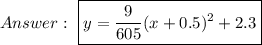 \ \boxed{y=\dfrac{9}{605}(x+0.5)^2+2.3}