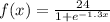 f(x)=\frac{24}{1+e^{-1.3x}}