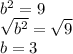 b^2=9\\ \sqrt{b^2}=\sqrt{9}\\ b=3