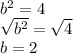 b^2=4\\ \sqrt{b^2}=\sqrt{4}\\ b=2