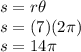 s=r\theta\\s=(7)(2\pi)\\s=14\pi