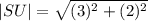 |SU|=\sqrt{(3)^2+(2)^2}