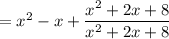 =x^2-x+\dfrac{x^2+2x+8}{x^2+2x+8}