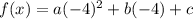 f(x) =a(-4)^{2} +b(-4)+c