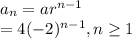 a_{n}=ar^{n-1}\\  =4(-2)^{n-1},n\geq1