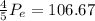 \frac{4}{5}P_e = 106.67