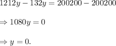 1212y-132y=200200-200200\\\\\Rightarrow 1080y=0\\\\\Rightarrow y=0.
