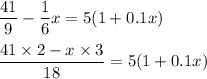 \dfrac{41}{9}-\dfrac{1}{6}x=5(1+0.1x)\\\\\dfrac{41\times2-x\times3}{18}=5(1+0.1x)
