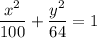 \dfrac{x^2}{100}+\dfrac{y^2}{64}=1