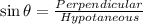 \sin \theta =\frac{Perpendicular}{Hypotaneous}