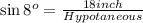 \sin 8^o=\frac{18inch}{Hypotaneous}