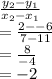 \frac{y_2-y_1}{x_2-x_1}\\=\frac{2--6}{7-11}\\=\frac{8}{-4}\\=-2