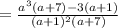 = \frac{a^{3}(a+7)-3(a+1)}{(a+1)^{2}(a+7)}