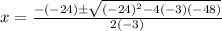x=\frac{-\left(-24\right)\pm \sqrt{\left(-24\right)^2-4\left(-3\right)\left(-48\right)}}{2\left(-3\right)}