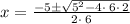 x=\frac{-5\pm \sqrt{5^2-4\cdot \:6\cdot \:2}}{2\cdot \:6}